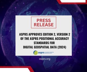 ASPRS Approves Edition 2, Version 2 of the ASPRS Positional Accuracy Standards for Digital Geospatial Data (2024)